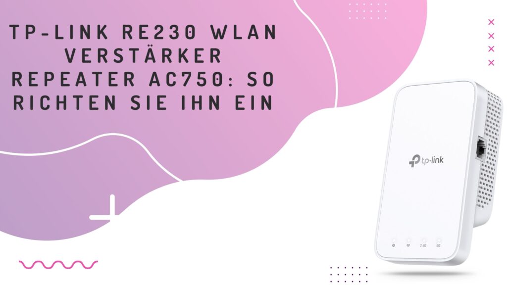 TP-Link RE230 WLAN Verstärker Repeater AC750: So richten Sie ihn ein